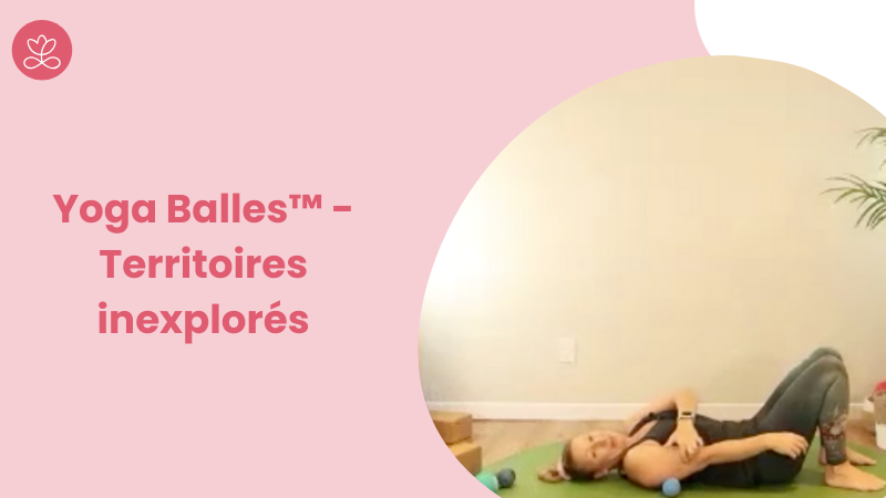 4. Yoga Balles™️ - Territoires inexplorés  avec Julie Cadorette